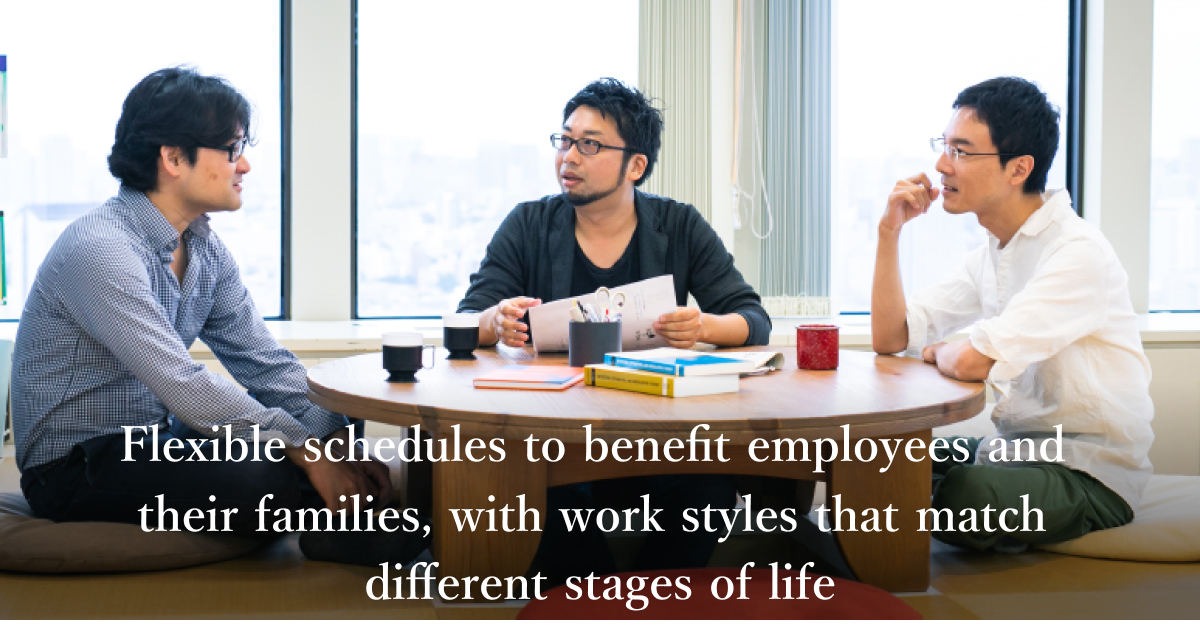 Flexible schedules to benefit employees and their families, with work styles that match different stages of life